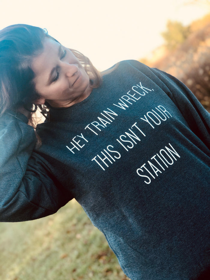 HEY TRAIN WRECK SWEATSHIRT